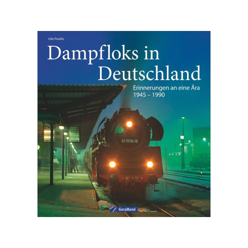 Dampfloks in Deutschland - Erinnerungen an eine Ära 1945 - 1990