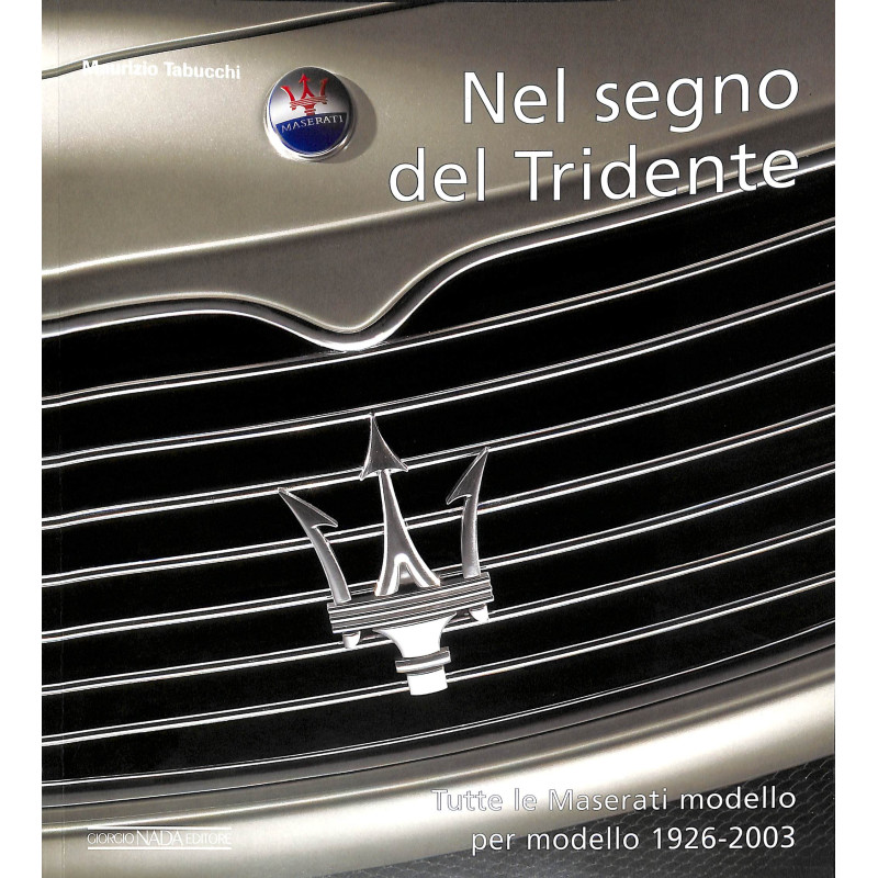 Maserati Nel segno del Tridente Tutte le Maserati modello per modello 1926-2003