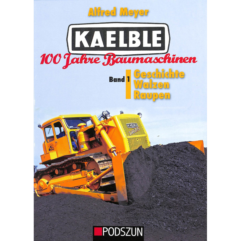 Kaelble 100 Jahre Baumaschinen Band 1